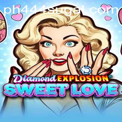 Exploring DiamondExplosionSweetLove: A Comprehensive Guide to PH 444